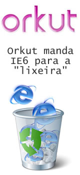 Orkut não funcionará mais no Internet Explorer 6